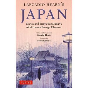 Lafcadio Hearn's Japan: Stories and Essays from Japan's Most Famous Foreign Obse